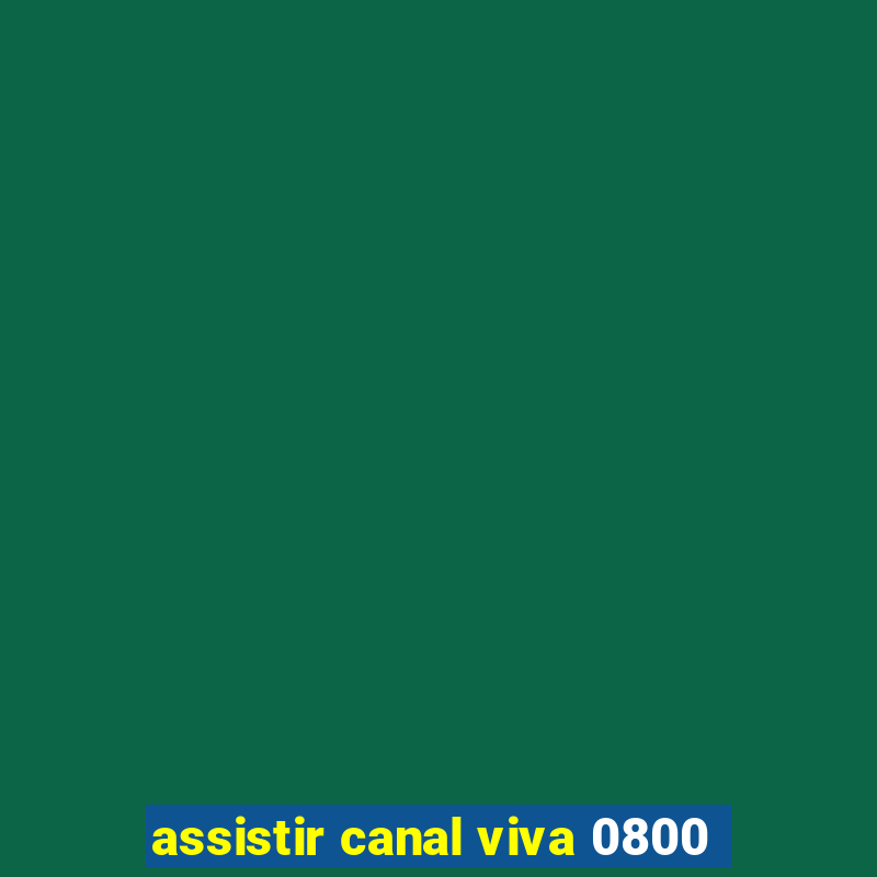 assistir canal viva 0800